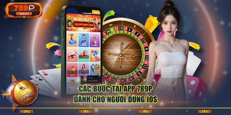 Các bước tải app 789P dành cho người dùng iOS