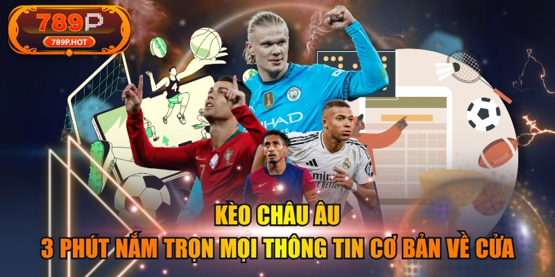 Kèo Châu Âu | 3 Phút Nắm Trọn Mọi Thông Tin Cơ Bản Về Cửa