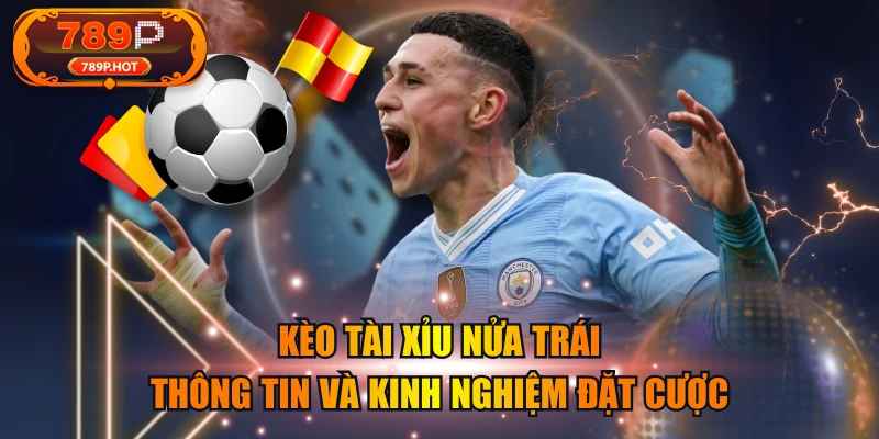 Kèo Tài Xỉu Nửa Trái - Thông Tin Và Kinh Nghiệm Đặt Cược