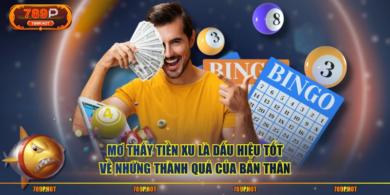 Mơ thấy tiền xu là dấu hiệu tốt về những thành quả của bản thân