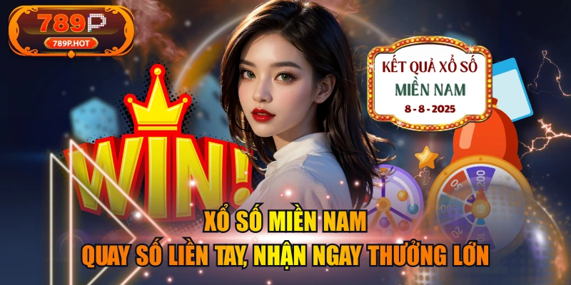 Xổ Số Miền Nam - Quay Số Liền Tay, Nhận Ngay Thưởng Lớn